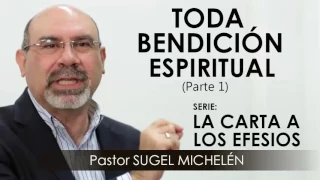 “TODA BENDICIÓN ESPIRITUAL”, parte 1 | Pastor Sugel Michelén. Predicaciones, estudios bíblicos.