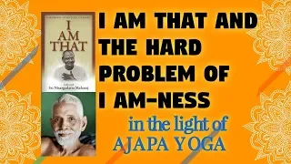 I Am That and the Hard Problem of I Am-ness  - Part 1