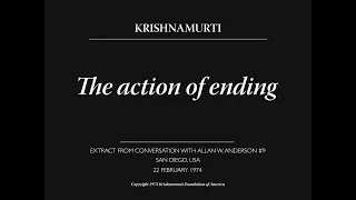 The action of ending | J. Krishnamurti