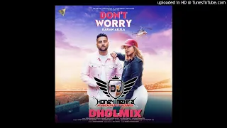 Don't Worry Remix ( DHOLMIX ) - Karan Aujla - Ft - Dj Honey Mehra | latest punjabi song 2018