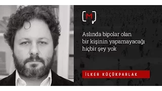 İlker Küçükparlak: "Aslında bipolar olan bir kişinin yapamayacağı hiçbir şey yok"