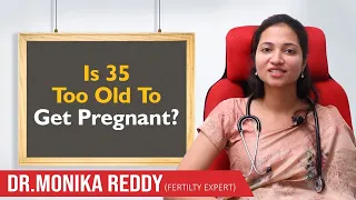 Is 35 too Old to Get Pregnant? | Pregnancy After 35 | Best Fertility Center | Dr.Mounika | Ferty9