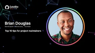 Top 10 tips for project maintainers - GitHub Satellite 2020