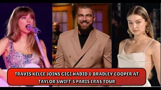 Travis Kelce Joins Gigi Hadid & Bradley Cooper at Taylor Swift's Paris Eras Tour