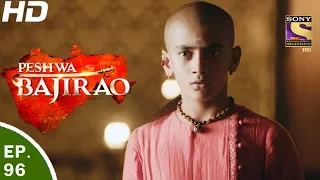 Peshwa Bajirao - पेशवा बाजीराव - Ep 96 - 5th Jun, 2017