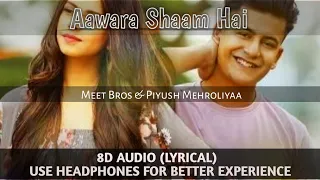 Aawara Shaam Hai | 8D Audio | Lyrical | Meet Bros | Piyush Mehroliyaa | Love Song