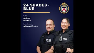 24 Shades of Blue | @TorontoPolice P.C. Julianna Krusky & Recruit Andrew McLean | S3 EP1