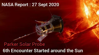 NASA: Parker Solar Probe go for its 6th Encounter on 27 Sept 2020 | Only 18 Encounter Left |