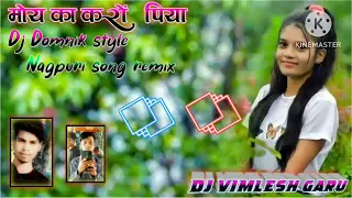 MOY KA KRO SAJANA NEW NAGPURI SONG DJ REMIX DJ DOMNIK STYLE DJ VIMLESH GARU DJ VINAY NAGAR 2023