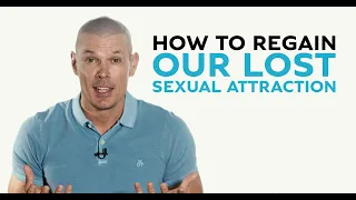 Relationships: How to regain sexual attraction, love, romance & intimacy in a relationship