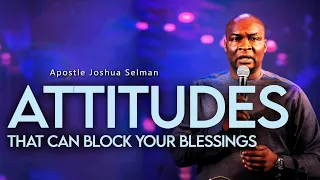 ATTITUDES THAT CAN BLOCK YOUR BLESSINGS - APOSTLE JOSHUA SELMAN 2022