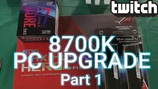 8700K PC Upgrade - Part 1 - Multicamera Live Stream (November 18. 2017)