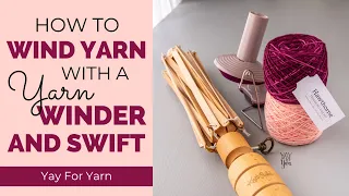 How to Wind Yarn VERY QUICKLY with a Yarn Winder and Swift | Yay For Yarn