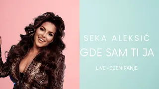SEKA ALEKSIC - GDE SAM TI JA - LIVE@SCENIRANJE