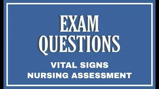EXAM QUESTIONS with answer and short discussion about Vital Signs and Nursing Assessment.