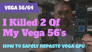 I Killed 2 Of My Vega 56's - How To Safely Re-paste Vega GPU's