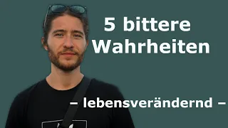 5 bittere Wahrheiten, die dein Leben für immer verändern werden