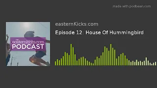 Episode 12: House Of Hummingbird