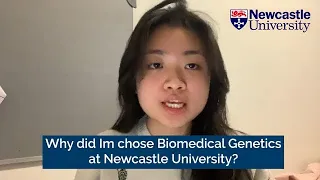 Why did Im choose to study Biomedical Genetics at Newcastle University?