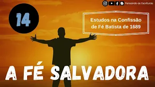 Capítulo 14: A fé salvadora / Pensando as Escrituras