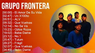 Grupo Frontera 2024 MIX Las Mejores Canciones - El Amor De Su Vida, Un X100to, ALV, Que Vuelvas