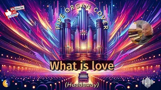 PIPE ORGAN COVER: WHAT IS LOVE (Haddaway) by Martijn Koetsier