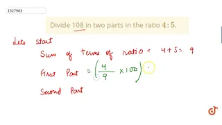 Divide 108 in two parts in the ratio `4 : 5`.