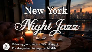 Night Jazz - New York - Relaxing jazz piano music at night - For deep sleep to improve health