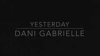 Yesterday (acapella) Dani Gabrielle