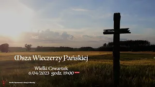 Wielki Czwartek - Msza Wieczerzy Pańskiej, Parafia Opatrzności Bożej w Wesołej, 6/04/23, 19:00