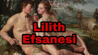 Lilith Efsanesi. Efsaneye göre tarihte ilk aykırı insan Lilith' dir