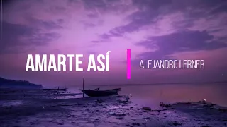 Alejandro Lerner - Amarte Así (Letra/Lyrics)