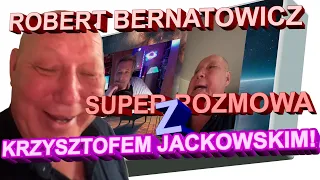 Robert Bernatowicz: SUPER ROZMOWA Z KRZYSZTOFEM JACKOWSKIM!