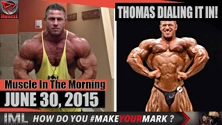 THOMAS DIALING IT IN! - Muscle In The Morning June 30, 2015