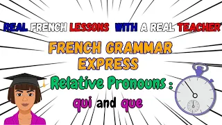 French Grammar Express- Relative pronouns qui and que