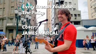 EVERY BREATH YOU TAKE (The Police)  Cover by James Marçal "James Band" 1 Million Views!