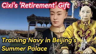 Empress Dowager Cixi's 'Retirement' Gift: Training Navy in Beijing's Summer Palace!