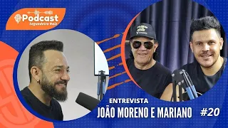 JOÃO MORENO E MARIANO - Podcast Segundeiro Raiz #20