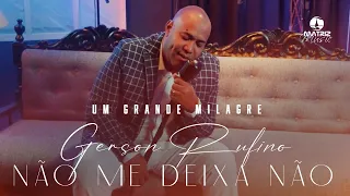 ​@GersonRufinoOficial - Não me deixa não - DVD UM GRANDE MILAGRE (Clipe Oficial)