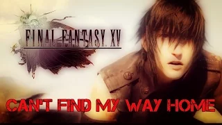 Final Fantasy 15 (GMV)- Can't Find My Way Home
