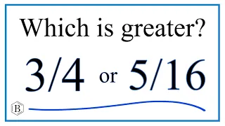 Which fraction is greater?   3/4   or   5/16