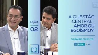 Lição 2 - A Questão Central: Amor ou Egoismo ( O Grande Conflito )