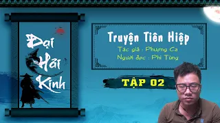 ĐẠI HẢI KINH - Truyện Tiên Kiếm Hiệp Đỉnh Cao | TẬP 02 | Mc Phi Tùng