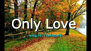 ONLY LOVE (LYRICS) song by Trademark