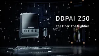 DDPAI Z50 Unveil | The Finer, The Mightier