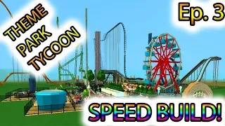 [Roblox: Theme Park Tycoon] SPEED BUILD Ep. 3 - HUGE PARK