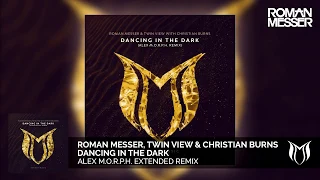 Roman Messer & Twin View with Christian Burns - Dancing In The Dark (Alex M.O.R.P.H. Extended Remix)