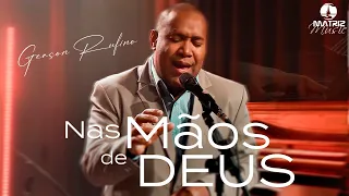 Gerson Rufino I Nas mãos de Deus [Clipe Oficial]