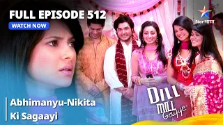 Full Episode 512 | Dill Mill Gayye | दिल मिल गए | Abhimanyu-Nikita Ki Sagaayi #starbharat