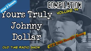 Yours Truly, Johnny Dollar/Volume 14/Old Time Radio Detective Compilation/OTR With Beautiful Scenery